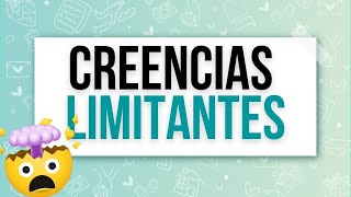 Creencias limitantes o irracionales: ¿Cómo desprenderte de ellas y pensar de manera útil y positiva?