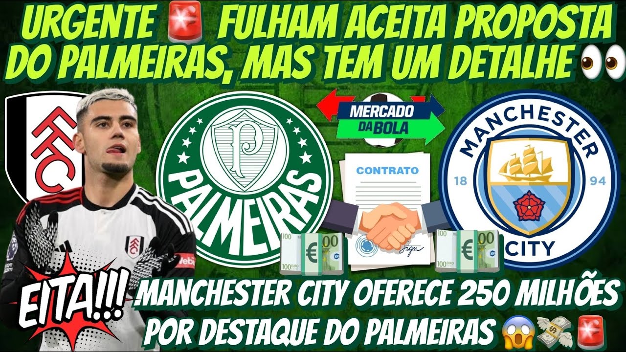 💣💣 B0MBAS! MAN CITY OFERECE 250MI | FULHAM ACEITA PROPOSTA DO PALMEIRAS, MAS… NOVO PATROCINADOR E+