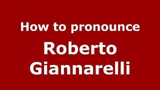 How to pronounce Roberto Giannarelli