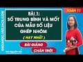 Toán 11 Chân trời sáng tạo Bài 1: Số trung bình và mốt của mẫu số liệu ghép nhóm