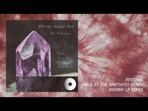 RESSDAN - WALK AT THE AMETHYST BEACH (JHONNY LP REMIX)