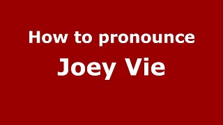 How to pronounce Joey Vie