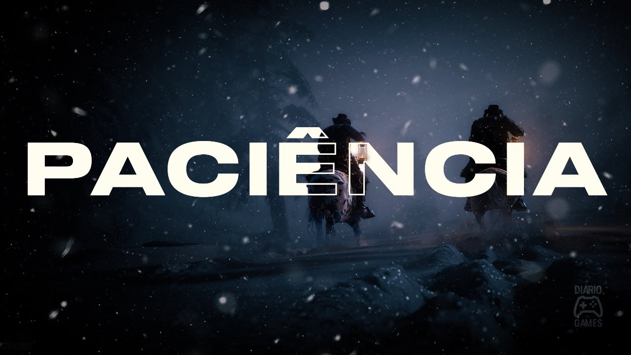 Você precisa ter PACIÊNCIA