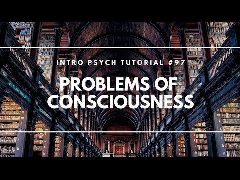 Problems of Consciousness Intro Psych Tutorial 97