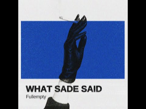 Fullempty - What Sade said