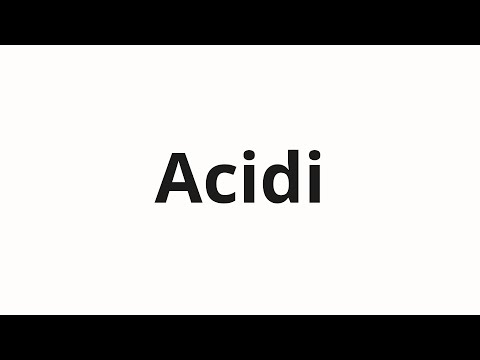 How to pronounce Acidi