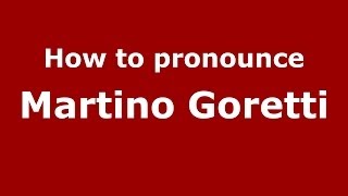 How to pronounce Martino Goretti