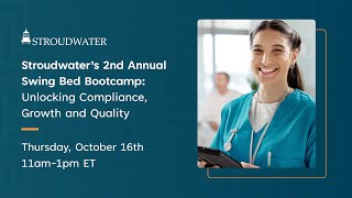 Stroudwater's 2nd Annual Swing Bed Bootcamp: Unlocking Compliance, Growth and Quality