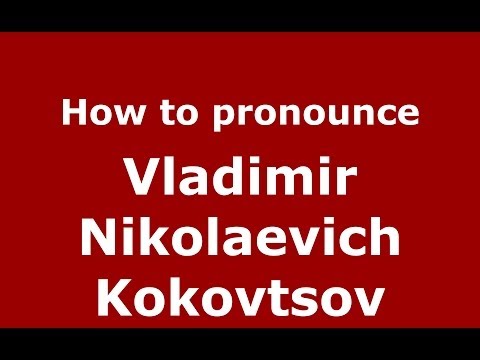 How to pronounce Vladimir Nikolaevich Kokovtsov (Russian/Russia) - PronounceNames.com
