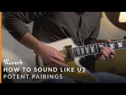 How To Sound Like U2 Using Guitar Pedals | Reverb Potent Pairings