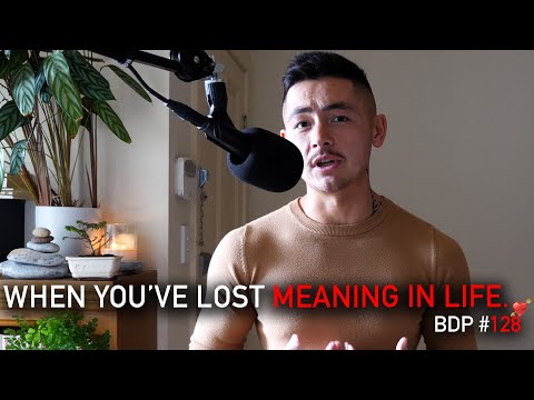 When You've Lost Meaning In Life | BDP #128