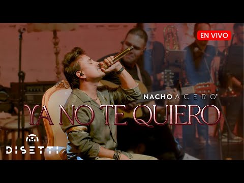 Nacho Acero - Ya No Te Quiero (En Vivo) Álbum Mi Esencia