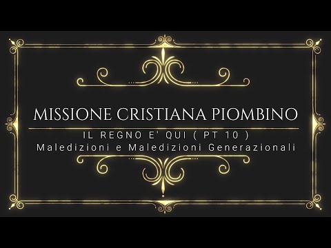 Il Regno è qui (PT 10) Maledizioni e Maledizioni Generazionali- Missione Cristiana Piombino