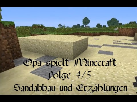Opa spielt Minecraft 004 + 005 - Sandabbau und Erzählungen