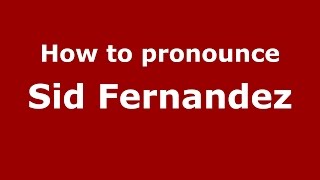 How to pronounce Sid Fernandez