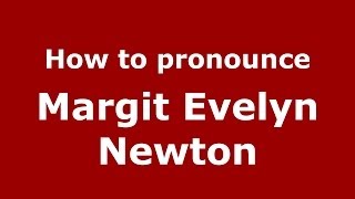 How to pronounce Margit Evelyn Newton