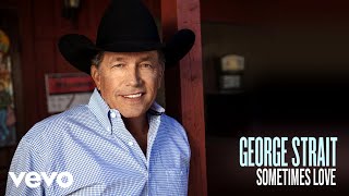 George Strait - Sometimes Love (Audio)