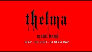 Thelma - Now - En Vivo en La Roca