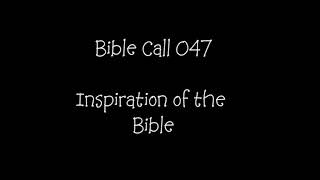 Bible Call  047 Inspiration of the Bible