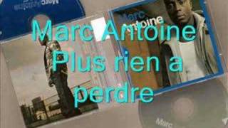 Marc Antoine ~~ Plus rien a perdre