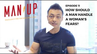 How Should a Man Handle a Woman’s Fears? - The Man Up Show, Ep. 11