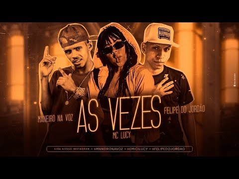 MC LUCY, MANEIRO NA VOZ E FELIPE DO JORDÃO - AS VEZES