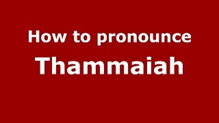 How to pronounce Thammaiah