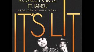 Roach Gigz Feat. Iamsu - It's Lit (Prod. Nima Fadavi)