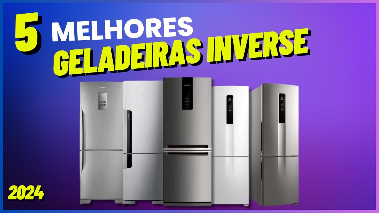🔴Conheça: As 5 Melhores Geladeiras Inverse para Comprar em 2024!