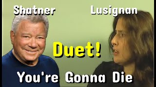 You&#39;re Gonna Die: HYSTERICAL Debbie Lusignan + William Shatner Duet!