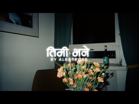 Timi Bhane - Albatross | Aansu Jhare ma | Lyrics Video | Austic