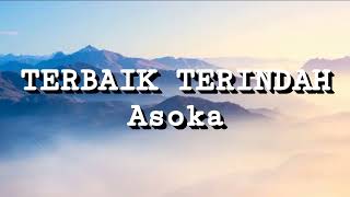 Download lagu Asoka - Terbaik Terindah (Lirik) mp3 Download lagu Asoka - Terbaik Terindah (Lirik) mp3