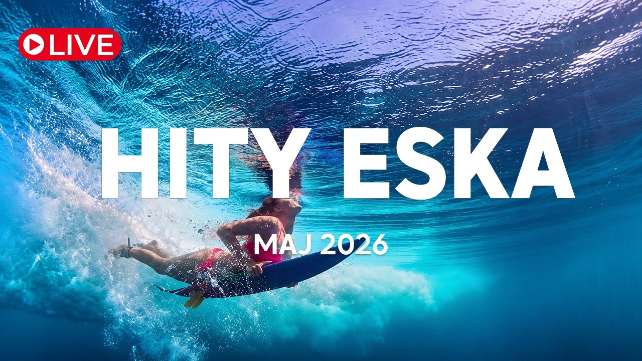🔴LIVE - Eska Hity Maj 2026  – Top Radiowe Hity & Eska Mix | Radio Eska 24/7