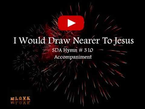 I WOULD DRAW NEARER TO JESUS / Hymn 310 / Accompaniment / Minus One / Backtrack