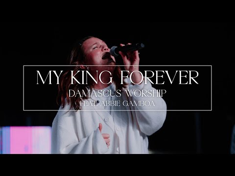 My King Forever (feat. Abbie Gamboa) - Damascus Worship