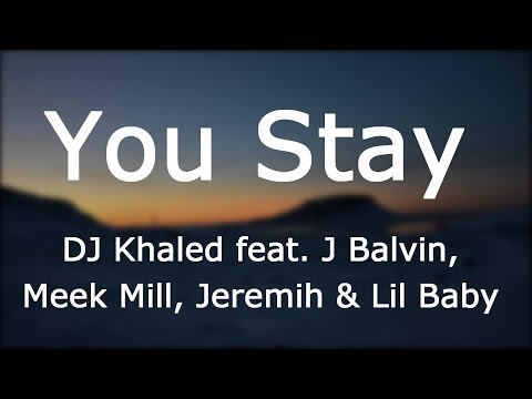 Videoclip de You Stay (feat. Meek Mill, J Balvin, Lil Baby & Jeremih) — DJ Khaled
