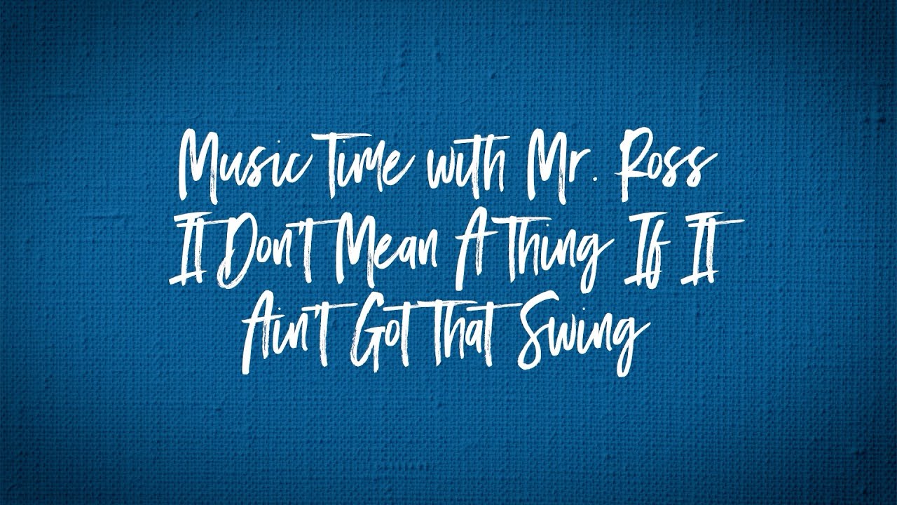 Music Time with Mr. Ross: It Don't Mean A Thing If It  Ain't Got That Swing