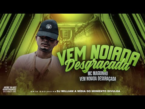 MC MAGUINHO - VEM NOIADA DESGRAÇADA - BREGA FUNK