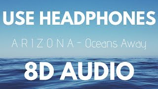 A R I Z O N A - Oceans Away (8D AUDIO)