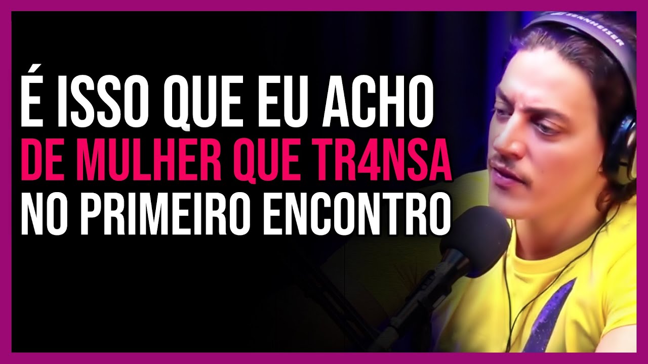 SOBRE MULHER QUE TR4NS@ NO PRIMEIRO ENCONTRO! - LUIZ CAVALCANTI | PINK & PILL