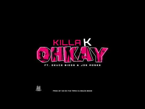 Killa K - Ohkay (feat. Deuce Biggs & Joe Moses)
