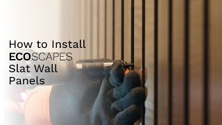 How to Install EcoScapes Slat Wall Panels