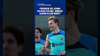 Barcelona Jadikan Frenkie de Jong sebagai Tumbal Gegara Keuangan Seret, akan Dijual pada MU