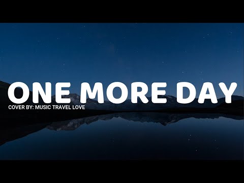 Most days. One day more. One day more. Just one more day. More the day.