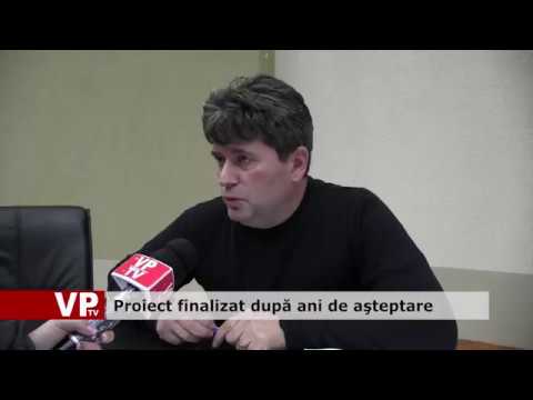 Proiect finalizat după ani de aşteptare