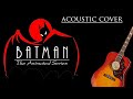 Batman The Animated Series Theme (acoustic cover)