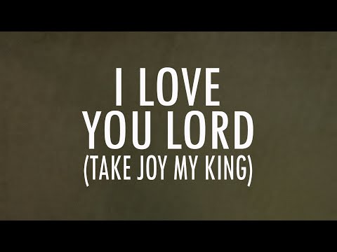 I Love You Lord (Take Joy My King) | Lyrics