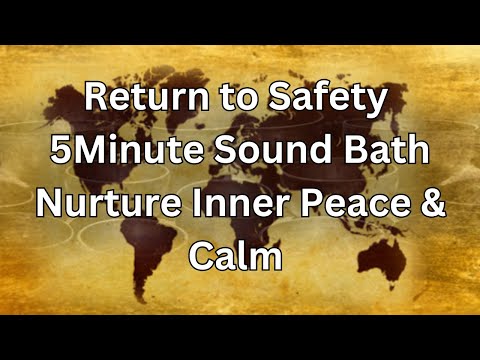 Return to Safety 5-Minute Sound Bath | Nurture Inner Peace & Calm