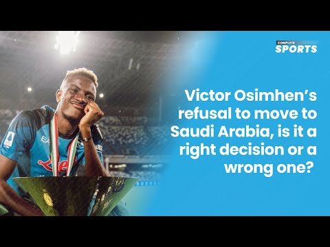 Victor Osimhen’s Refusal To Move To Saudi Arabia, Is It A Right Decision Or A Wrong One?