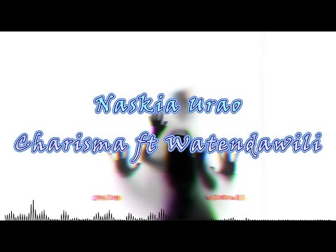 Urao - Charisma ft Watendawili | Lyrics